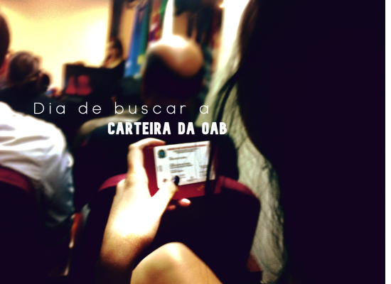 O dia em que eu fui buscar minha carteirinha da OAB (A sonhada vermelhinha)